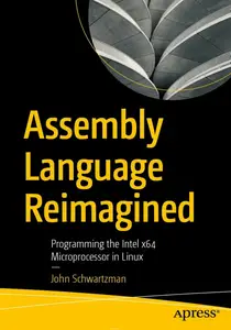 The Assembly Language Re-imagined: Programming the Intel X64 Microprocessor in Linux