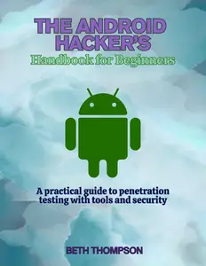 The Android Hacker's Handbook for Beginners : A practical Guide to Penetration Testing with Tools and Security