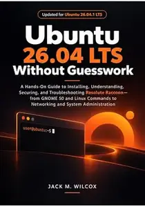 Ubuntu 26.04 LTS Without Guesswork: A Hands-On Guide to Installing, Understanding, Securing, and Troubleshooting Resolute