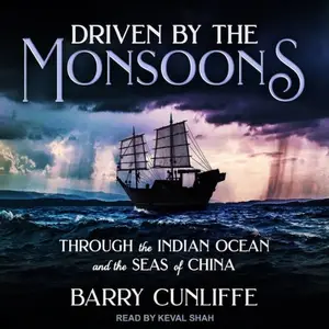 Driven by the Monsoons: Through the Indian Ocean and the Seas of China [Audiobook]