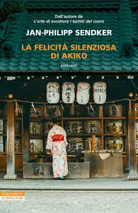 Jan-Philipp Sendker - La felicità silenziosa di Akiko