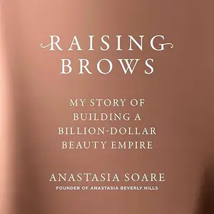 Raising Brows: My Story of Building a Billion-Dollar Beauty Empire [Audiobook]
