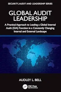 Global Audit Leadership: A Practical Approach to Leading a Global Internal Audit (GIA)