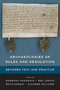 Archaeologies of Rules and Regulation: Between Text and Practice