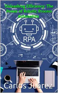 Unleashing Efficiency: The Power of Robotic Process Automation