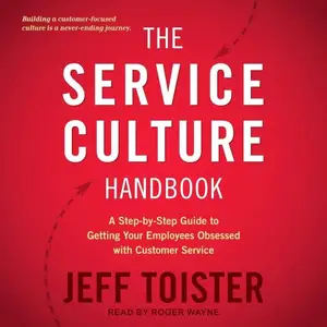 The Service Culture Handbook: A Step-by-Step Guide to Getting Your Employees Obsessed with Customer Service