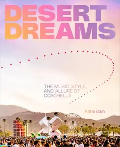 Desert Dreams: The Music, Style, and Allure of Coachella