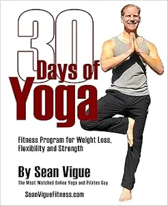 30 Days of Yoga: Fitness Program for Weight Loss, Flexibility and Strength