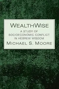 Wealthwise: A Study of Socioeconomic Conflict in Hebrew Wisdom