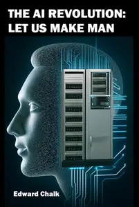 The AI Revolution: Let Us Make Man: Exploring the Frontiers of Artificial Intelligence in Psychoanalysis and Mind Simulation