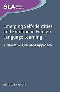 Emerging Self-Identities and Emotion in Foreign Language Learning: A Narrative-Oriented Approach