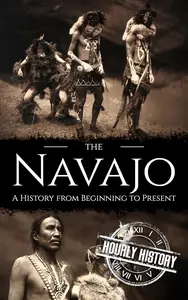 The Navajo: A History from Beginning to Present