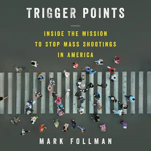 Trigger Points: Inside the Mission to Stop Mass Shootings in America