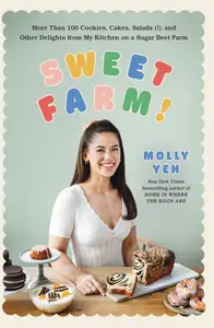 Sweet Farm!: More Than 100 Cookies, Cakes, Salads (!), and Other Delights from My Kitchen on a Sugar Beet Farm