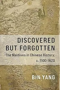 Discovered but Forgotten: The Maldives in Chinese History, c. 1100-1620