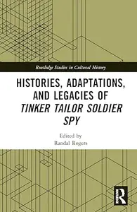 Histories, Adaptations, and Legacies of Tinker Tailor Soldier Spy
