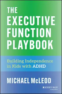 The Executive Function Playbook: Building Independence in Kids with ADHD
