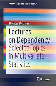 Lectures on Dependency: Selected Topics in Multivariate Statistics