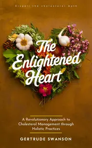 The Enlightened Heart:: A Revolutionary Approach to Cholesterol Management through Holistic Practices