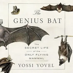 The Genius Bat: The Secret Life of the Only Flying Mammal [Audiobook]