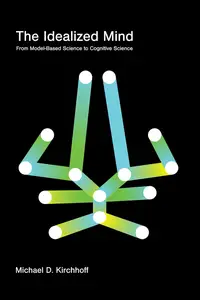 The Idealized Mind: From Model-Based Science to Cognitive Science