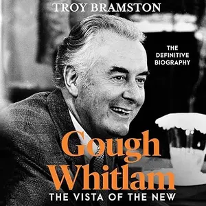 Gough Whitlam: The Vista of the New [Audiobook]
