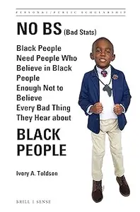 No BS (Bad Stats): Black People Need People Who Believe in Black People Enough Not to Believe Every Bad Thing They Hear