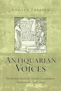 Antiquarian Voices: The Roman Academy and the Commentary Tradition on Ovid’s Fasti