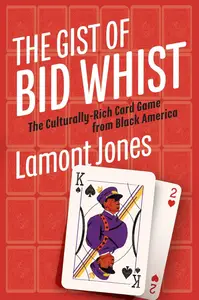 The Gist of Bid Whist: The Culturally-Rich Card Game from Black America