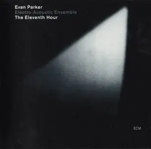 Evan Parker Electro-Acoustic Ensemble - The Eleventh Hour (2005)