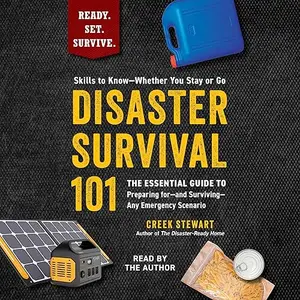 Disaster Survival 101: The Essential Guide to Preparing for—and Surviving—Any Emergency Scenario [Audiobook]