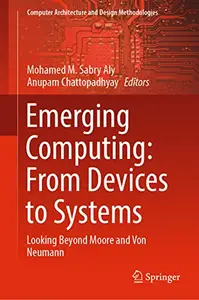 Emerging Computing: From Devices to Systems: Looking Beyond Moore and Von Neumann (Repost)