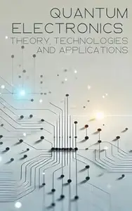 Quantum Electronics: Theory, Technologies and Applications (Master in Electronics: From Beginner to Engineer Book 7)