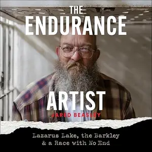 The Endurance Artist: Lazarus Lake, the Barkley & a Race with No End [Audiobook]