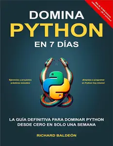 DOMINA PYTHON EN 7 DÍAS: LA GUÍA DEFINITIVA PARA DOMINAR PYTHON DESDE CERO EN SOLO UNA SEMANA