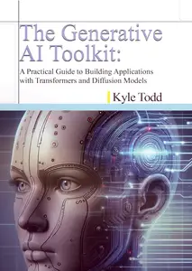 The Generative AI Toolkit:: A Practical Guide to Building Applications with Transformers and Diffusion Models