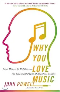 Why You Love Music: From Mozart to Metallica--The Emotional Power of Beautiful Sounds
