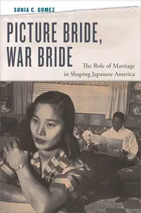 Picture Bride, War Bride: The Role of Marriage in Shaping Japanese America