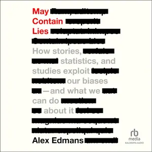 May Contain Lies: How Stories, Statistics, and Studies Exploit Our Biases and What We Can Do About It [Audiobook]