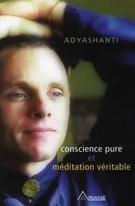 Adyashanti, "Conscience pure et meditation veritable"