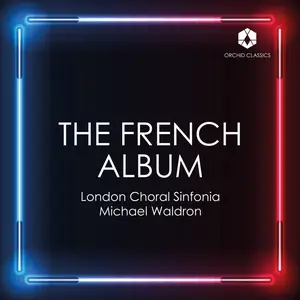 London Choral Sinfonia & Michael Waldron - The French Album (2024) [Official Digital Download 24/192]
