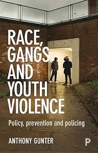 Race, Gangs and Youth Violence: Policy, Prevention and Policing