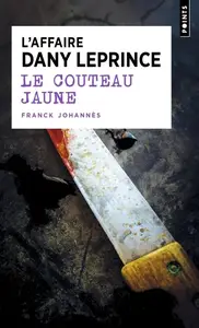 Franck Johannès, "Le couteau jaune : L'affaire Dany Leprince"
