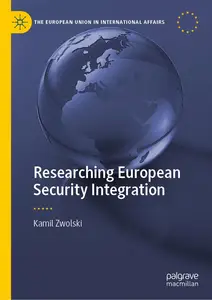 Researching European Security Integration (The European Union in International Affairs)