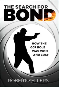 The Search for Bond: How the 007 Role Was Won and Lost