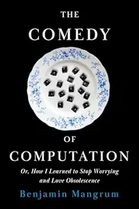 The Comedy of Computation: Or, How I Learned to Stop Worrying and Love Obsolescence
