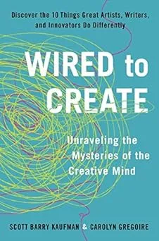 Wired to Create: Unraveling the Mysteries of the Creative Mind