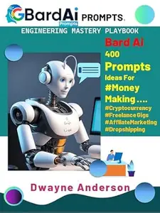 Bard Ai Prompt Engineering Handbook : Bard Ai 400 Prompts Ideas For #Money Making