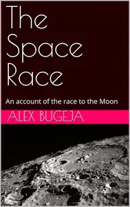 The Space Race: An account of the race to the Moon