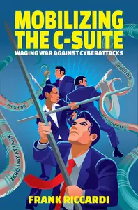 Mobilizing the C-Suite: Waging War Against Cyberattacks